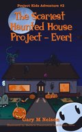 Scariest Haunted House Project - Ever!: Project Kids Adventures #2 (2nd Edition)