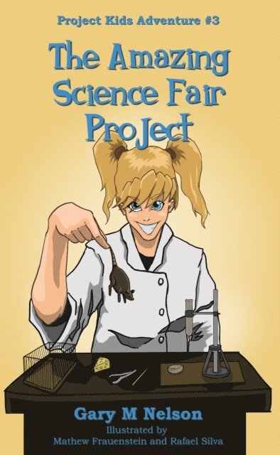 Gary M Nelson - Amazing Science Fair Project: Project Kids Adventure #3 (2nd Edition), E-bok