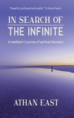Ethan East - In Search of The Infinite: A meditator's journey of spiritual discovery, Inbunden