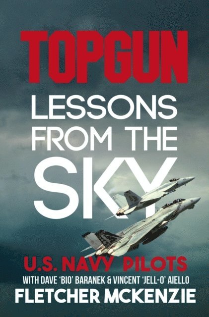 Fletcher McKenzie - Topgun Lessons From The Sky: U.S. Navy Pilots, E-bok