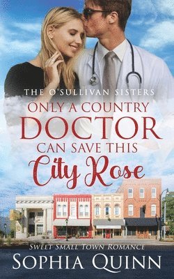 Sophia Quinn - Only A Country Doctor Can Save This City Rose, Häftad