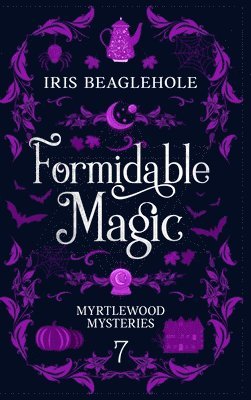 Iris Beaglehole - Formidable Magic, Inbunden