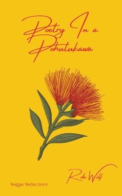 R. de Wolf - Poetry In a Pohutukawa: Reggie Reflections, Häftad