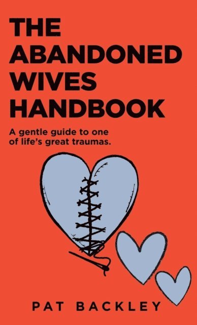 Pat Backley - Abandoned Wives Handbook: A Gentle Guide to One of Life's Great Traumas, E-bok