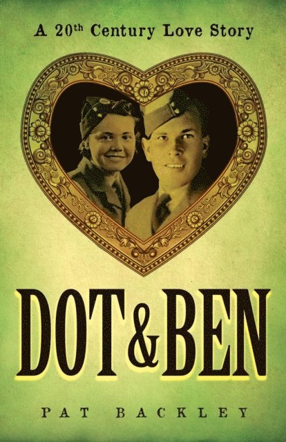 Pat Backley - Dot & Ben: A 20th Century Love Story, E-bok