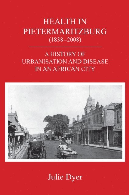 Julie Dyer - Health in Pietermaritzburg (1838-2008), E-bok