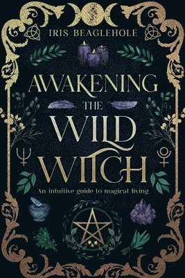 Iris Beaglehole - Awakening the Wild Witch, Häftad