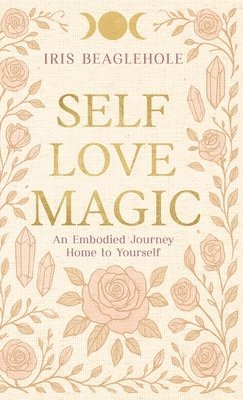 Iris Beaglehole - Self Love Magic, Inbunden