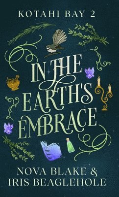 Iris Beaglehole, Nova Blake - In the Earth's Embrace, Inbunden