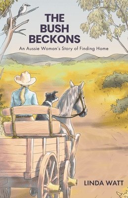 Linda Watt - The Bush Beckons: An Aussie Woman's Story of Finding Home, Häftad