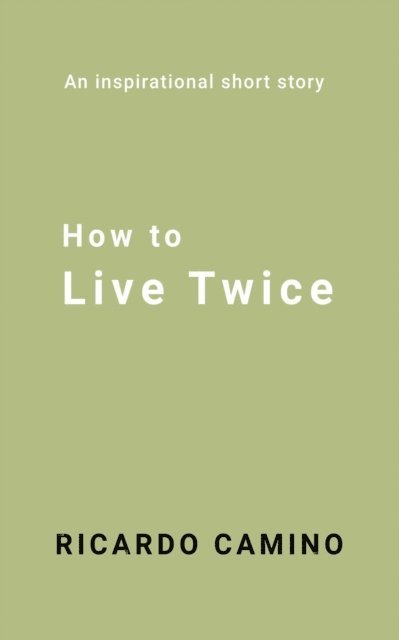 Ricardo Camino - How to Live Twice, E-bok