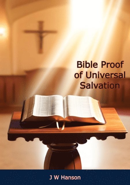 J W Hanson - Bible Proof of Universal Salvation, E-bok