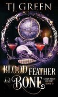 Tj Green - Blood, Feather, and Bone, Inbunden