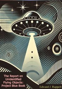 Report on Unidentified Flying Objects: Project Blue Book - The Complete 1956 Report on UFOs