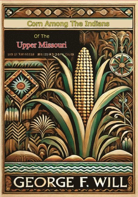 George F. Will - Corn Among The Indians of the Upper Missouri, E-bok