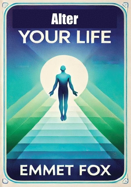 Emmet Fox - Alter Your Life, E-bok