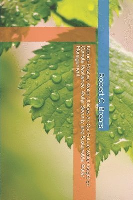 Robert C Brears - Nature-Positive Water Utilities, Häftad
