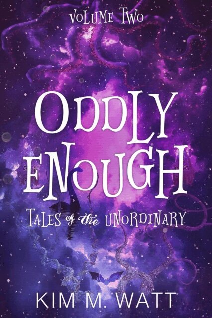Kim M. Watt - Oddly Enough Volume 2: More Tales of the Unordinary, E-bok