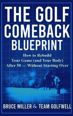 Bruce Miller, Team Golfwell - Golf Comeback Blueprint, Inbunden