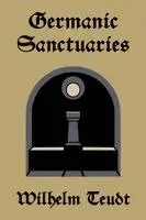 Wilhelm Teudt - Germanic Sanctuaries, Häftad. Tillgänglighet: Lägg i varukorg