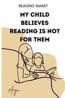 Anju Singh - My Child Believes Reading Is Not for Them, Häftad
