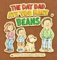 Adrian Wise - Day Dad Ate Too Many Beans, Inbunden. Tillgänglighet: Lägg i varukorg