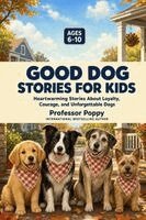 Good Dog Stories for Kids Ages 6 to 10
