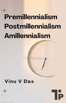 Premillennialism, Postmillennialism, and Amillennialism