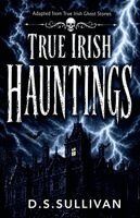 D S Sullivan, St John D Seymour, Harry S Nelligan - True Irish Hauntings, Häftad. Tillgänglighet: Lägg i varukorg