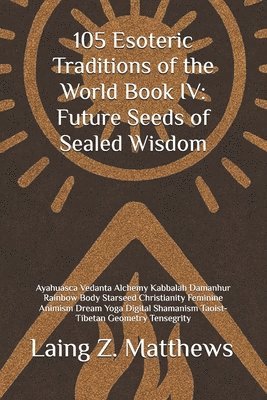Laing Z Matthews, Laing Z. Matthews - 105 Esoteric Traditions of the World Book IV, Häftad