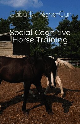 Gaby Dufresne-Cyr - Social Cognitive Horse Training, Häftad. Tillgänglighet: Tillfälligt slut