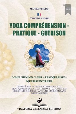 Yoga Compréhension Pratique Guérison (Édition Française)