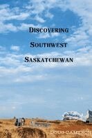 Doug Cameron - Discovering Southwest Saskatchewan, Häftad