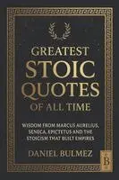 Daniel Bulmez - Greatest Stoic Quotes of All Time: Wisdom From Marcus Aurelius, Seneca, Epictetus And The Stoicism That Built Empires, Häftad. Tillgänglighet: Lägg i varukorg