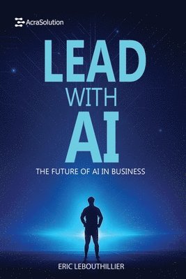 Eric Lebouthillier - Lead with AI, Häftad. Tillgänglighet: Lägg i varukorg