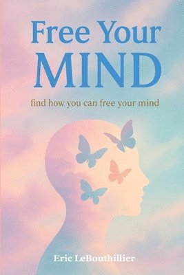 Eric Lebouthillier - Free your Mind, Häftad. Tillgänglighet: Lägg i varukorg