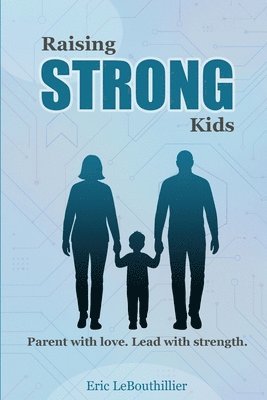 Eric Lebouthillier - Raising Strong Kids, Häftad. Tillgänglighet: Lägg i varukorg