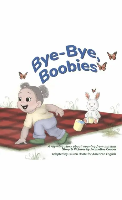 Lauren Hoste, Jacqueline Cooper - Bye-Bye, Boobies: A rhyming story about weaning from nursing, E-bok. Tillgänglighet: Lägg i varukorg