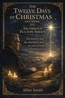 Allan Smith - Twelve Days of Chirstmas and More with Archbishop Fulton Sheen, Häftad. Tillgänglighet: Lägg i varukorg