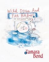 Tamara Bond - Wild Dogs and Fat Babies, Häftad