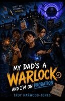 Troy Harwood-Jones - My Dad's A Warlock And I'm On Probation, Häftad. Tillgänglighet: Tillfälligt slut