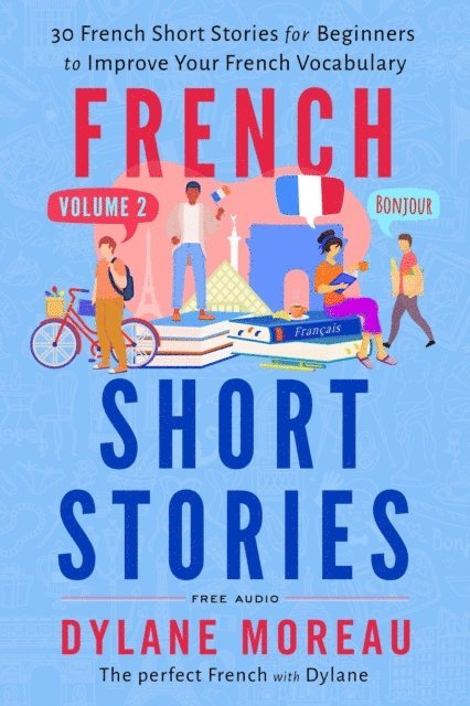 Dylane Moreau - French Short Stories - Thirty French Short Stories for Beginners to Improve your French Vocabulary - Volume 2, E-bok