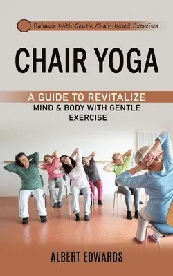 Albert Edwards - Chair Yoga, Häftad. Tillgänglighet: Lägg i varukorg