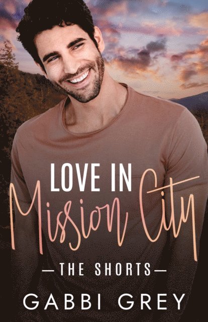 Gabbi Grey - Love in Mission City: The Shorts, E-bok