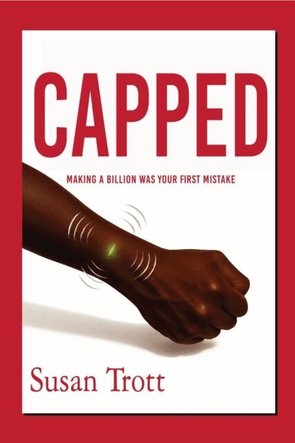 Susan Trott - CAPPED: Making A Billion Was Your First Mistake, E-bok