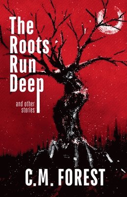 C M Forest - Roots Run Deep, Häftad