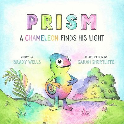 Brady Wells - Prism: A Chameleon Finds His Light, Inbunden