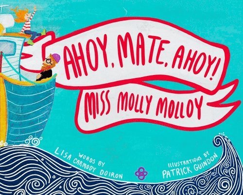 Lisa Carmody Doiron - Ahoy, Mate, Ahoy! Miss Molly Molloy, Inbunden