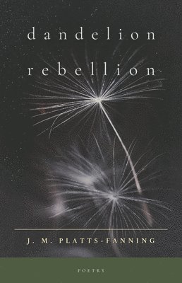 Jennifer Platts-Fanning - Dandelion Rebellion: Poetry, Häftad