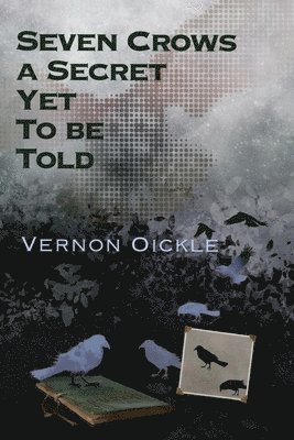 Vernon Oickle - Seven Crows a Secret Yet To Be Told, Häftad